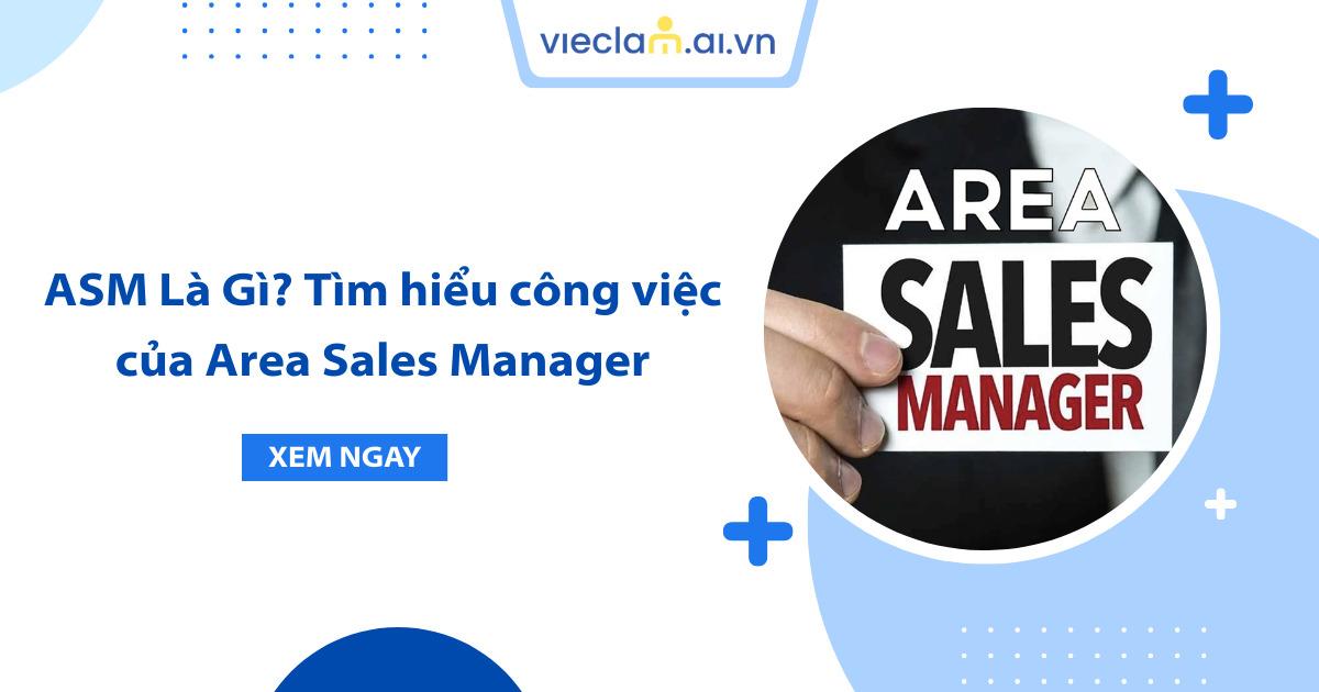 ASM Là gì? Mô tả công việc chi tiết và mức lương phổ biến