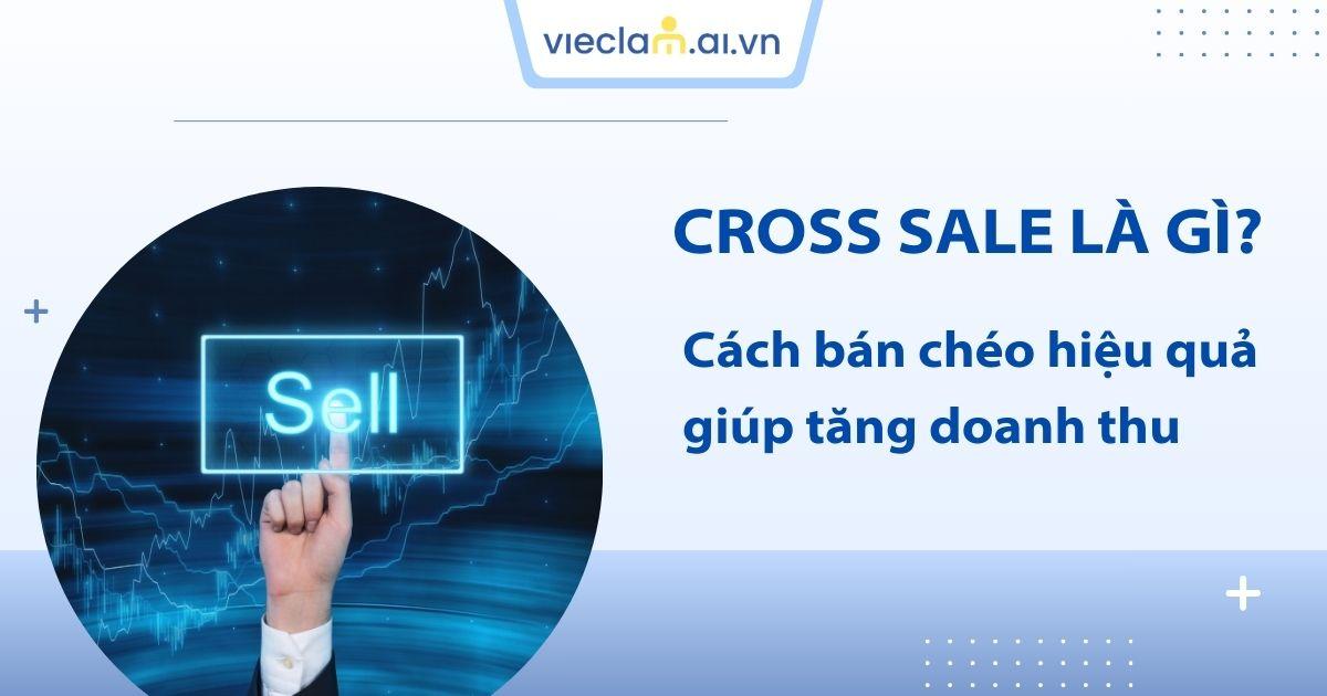 Cross Sell là gì? Bí quyết để bán thêm mà không gây khó chịu?