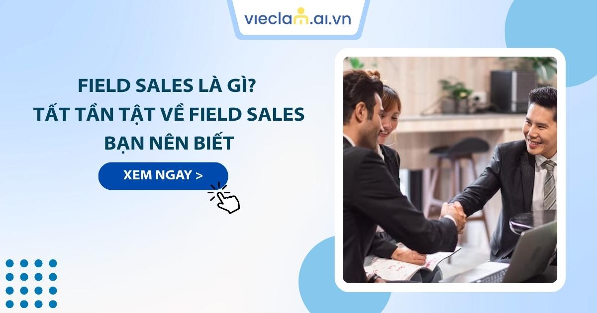 Field Sales là gì? Tất tần tật về Field Sales bạn nên biết