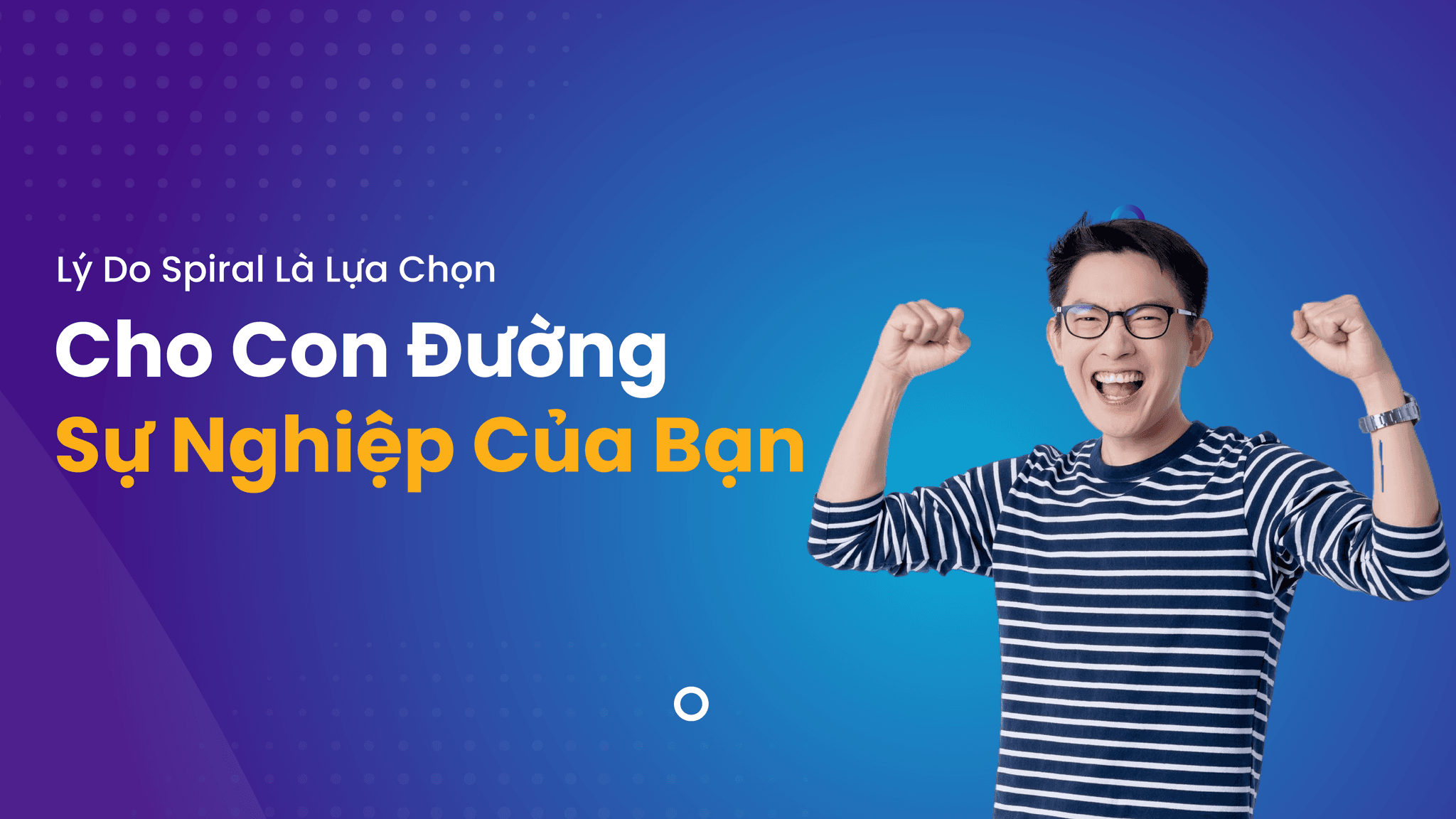 Lý Do Spiral Là Lựa Chọn Cho Con Đường Sự Nghiệp Của Bạn