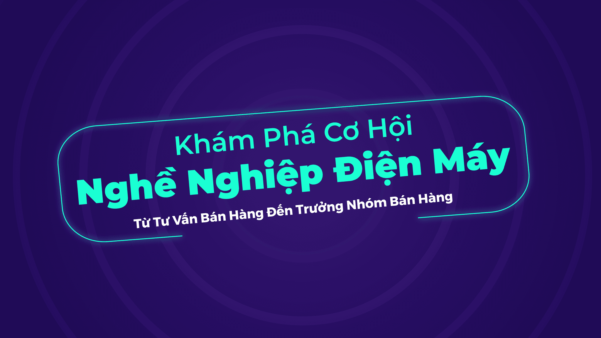 Khám Phá Ngành Điện Máy: Sales Hay Quản Lý Đều Có Cơ Hội