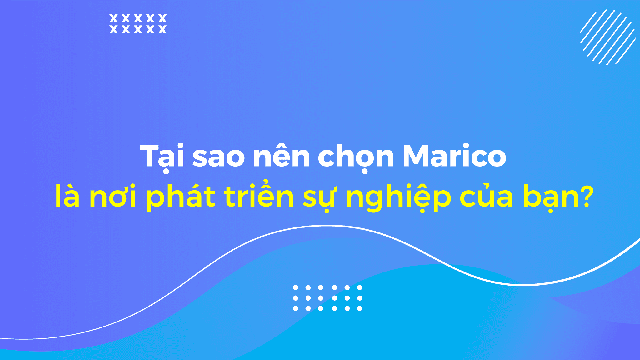 Tại sao nên chọn Marico là nơi phát triển sự nghiệp của bạn?