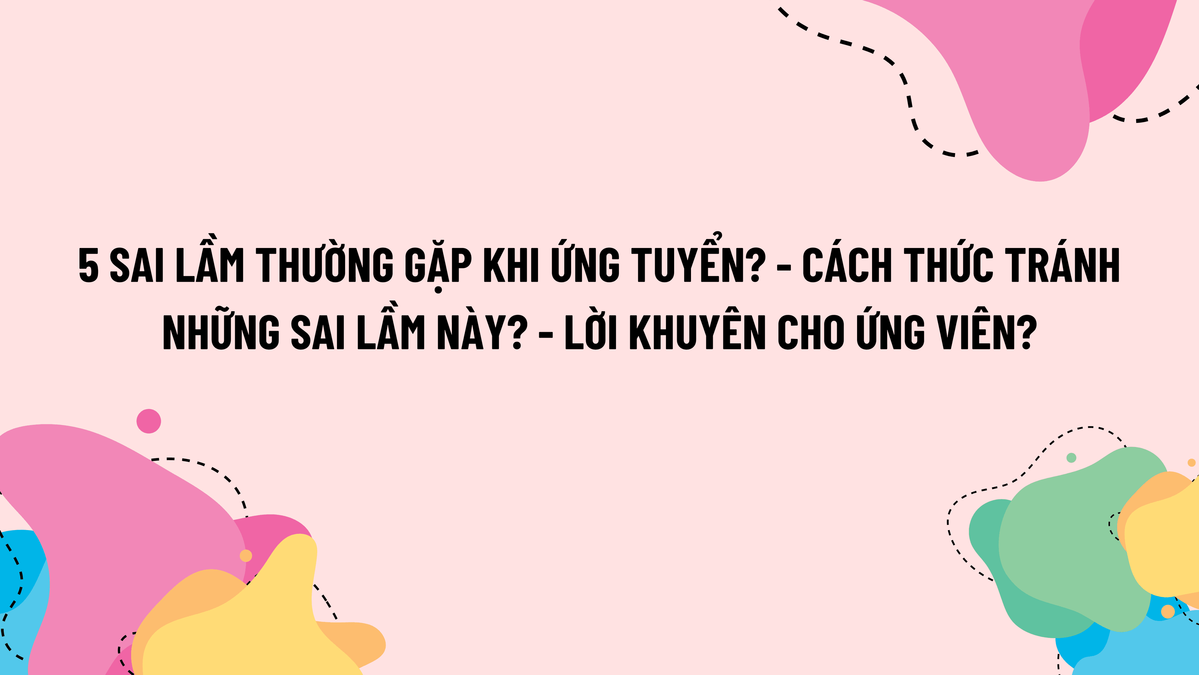 5 Lỗi Ứng Tuyển Dễ Mất Điểm & Cách Khắc Phục Ngay!