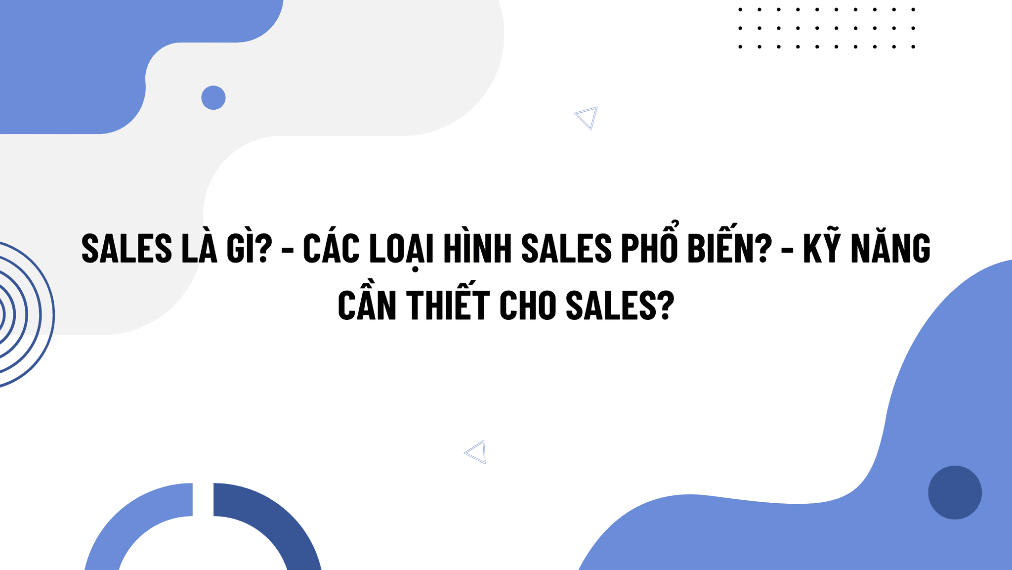 Sales là gì? Tất Tần Tật Về Nó & Kỹ Năng Quan Trọng