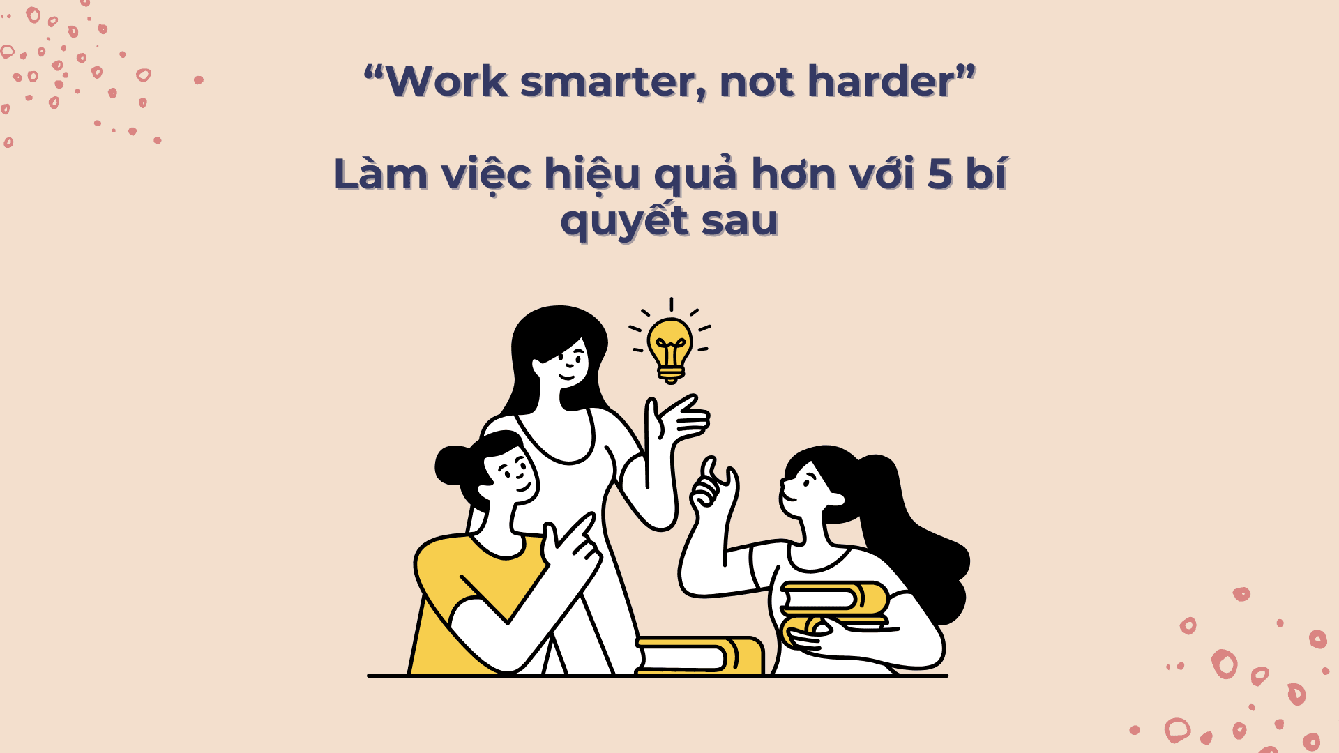 5 BÍ QUYẾT GIÚP BẠN LÀM VIỆC HIỆU QUẢ HƠN