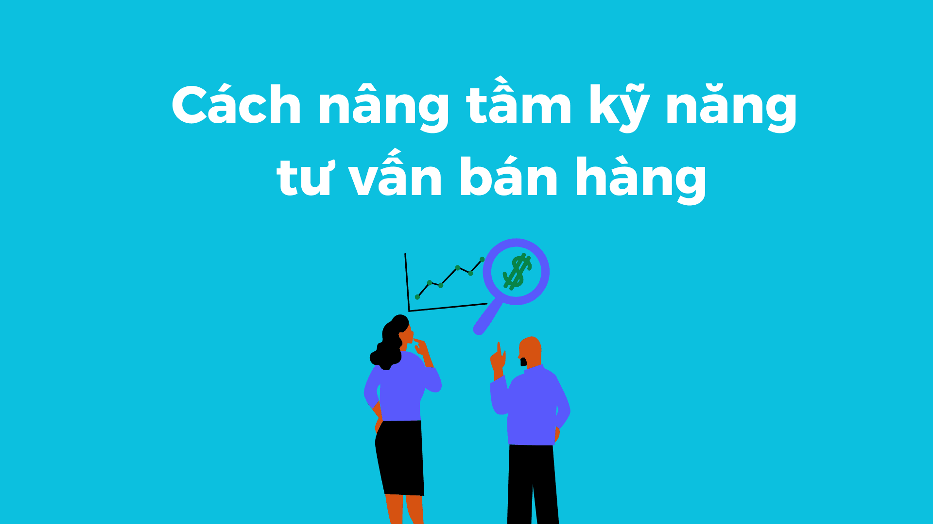 Nâng tầm kỹ năng tư vấn bán hàng: Chìa khóa chinh phục khách hàng và bứt phá doanh số
