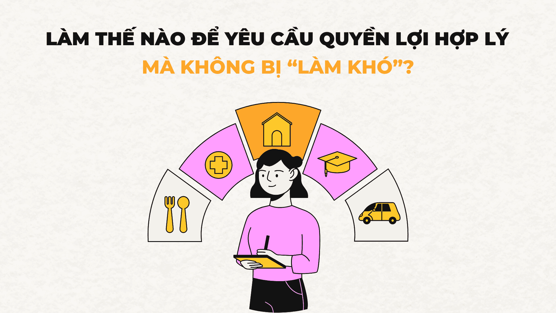 Làm thế nào để yêu cầu quyền lợi hợp lý mà không bị “làm khó”?
