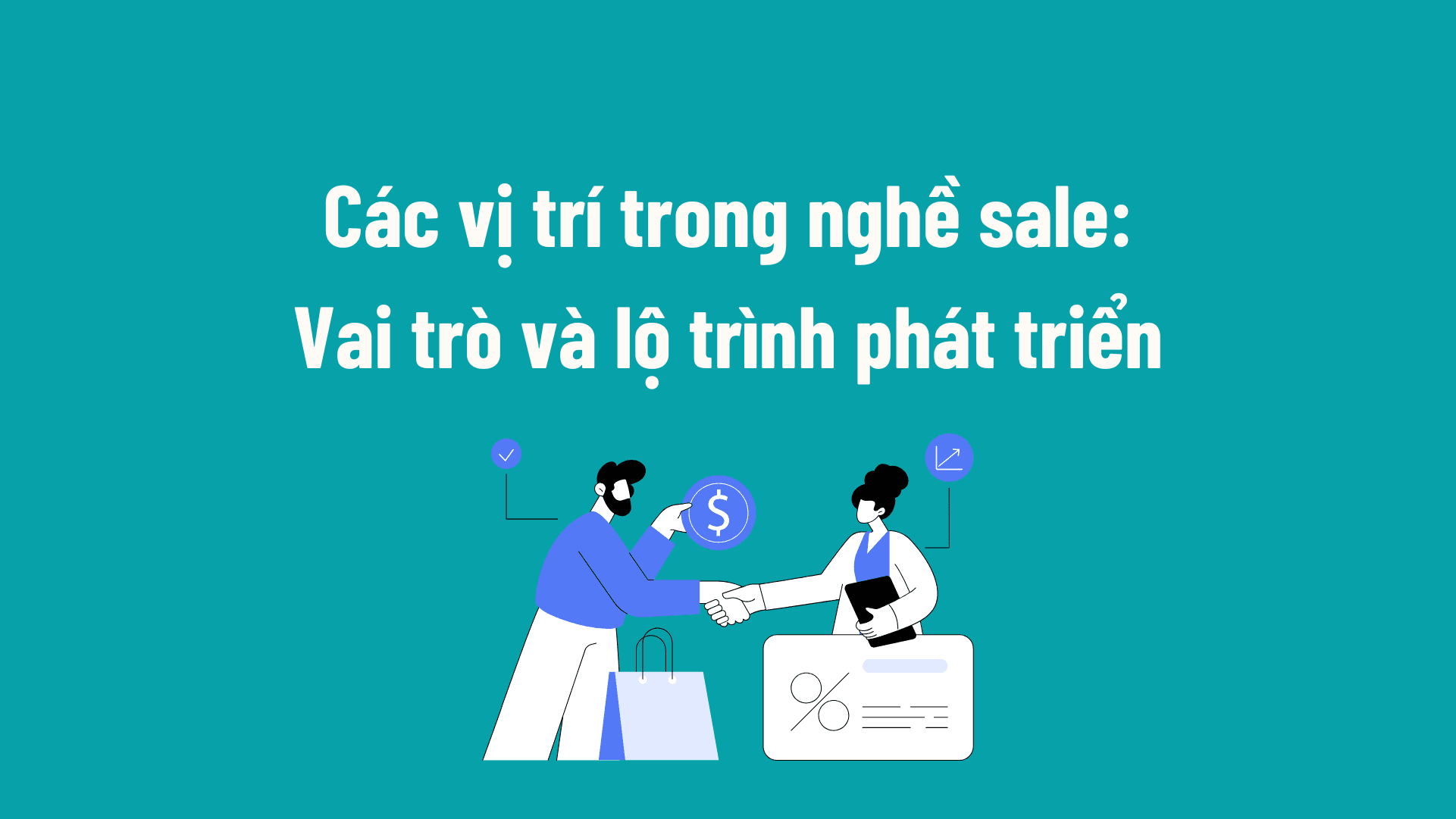 Khám phá các vị trí trong nghề sale theo từng chuyên môn