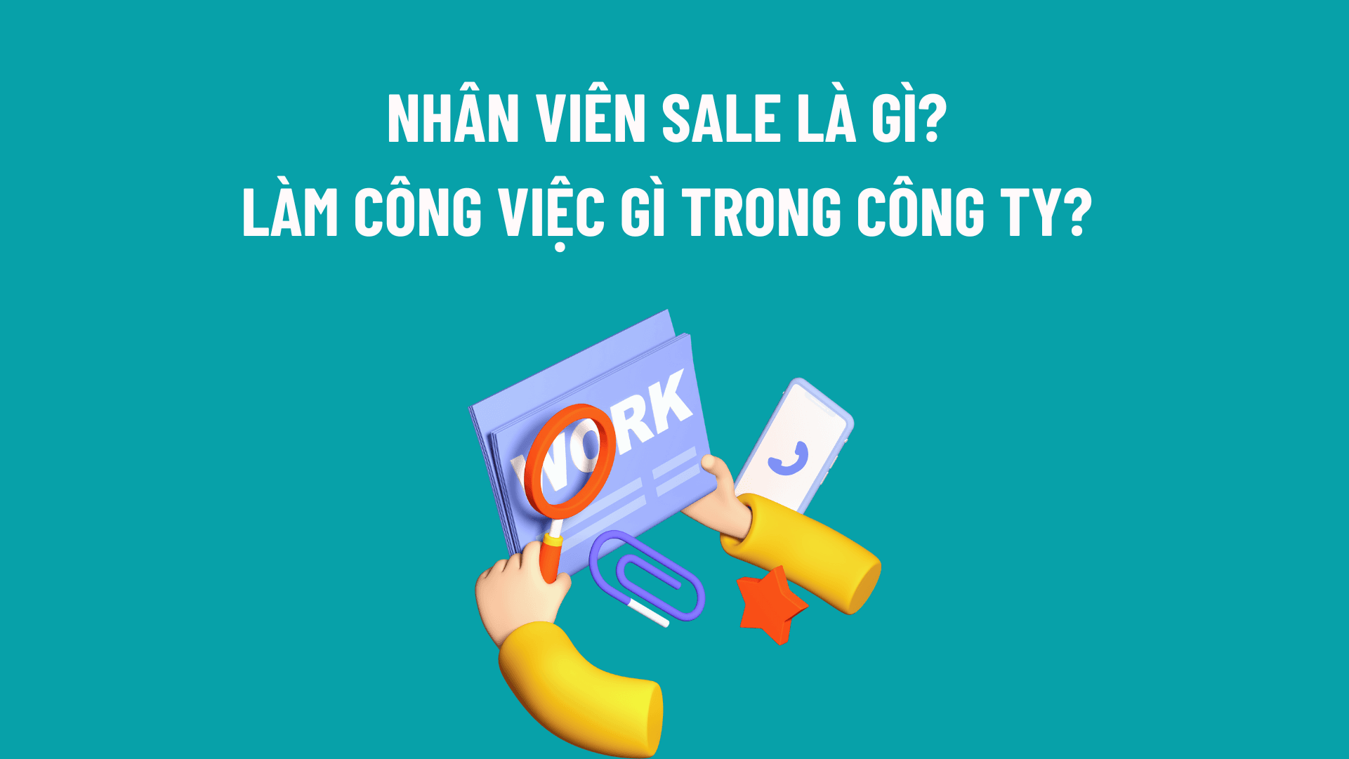 Nhân viên sale là gì? Làm công việc gì trong công ty?