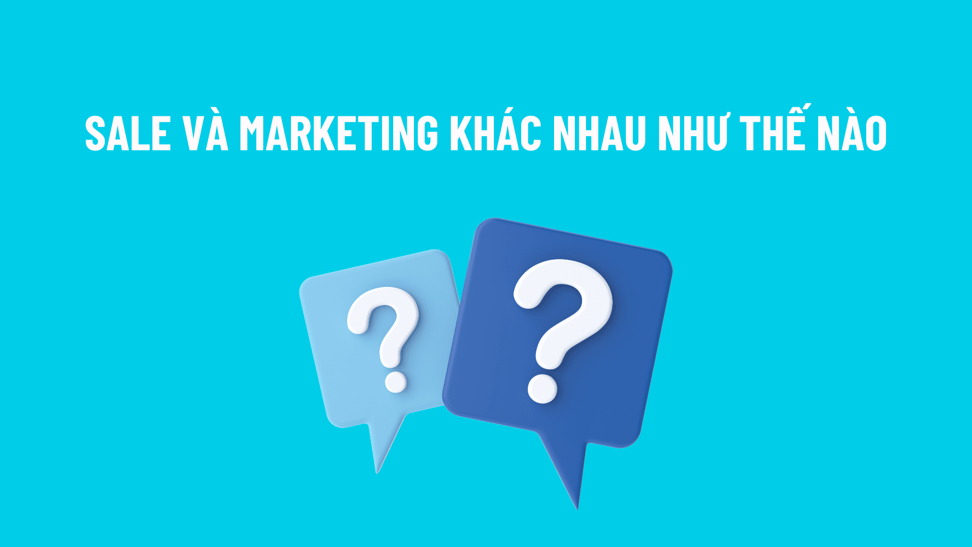 Sale và Marketing khác nhau như thế nào trong công ty?