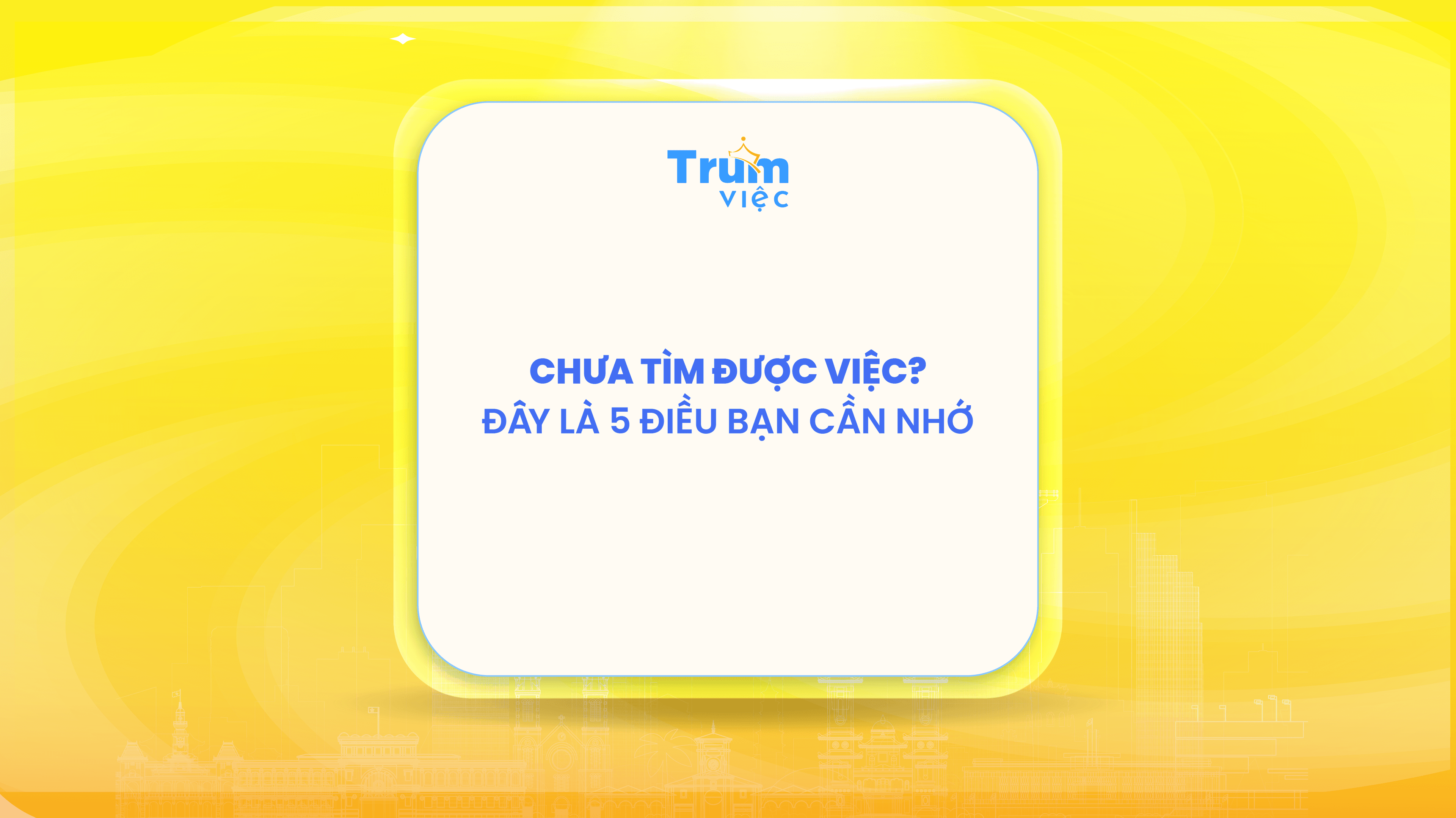 Chưa tìm được việc? 5 điều quan trọng bạn cần ghi nhớ