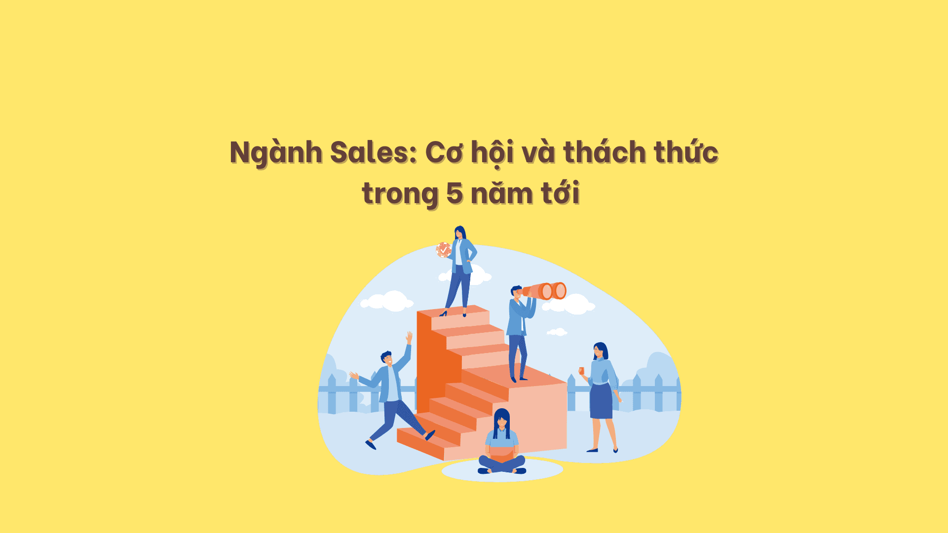 Ngành Sales: Cơ hội và thách thức trong 5 năm tới