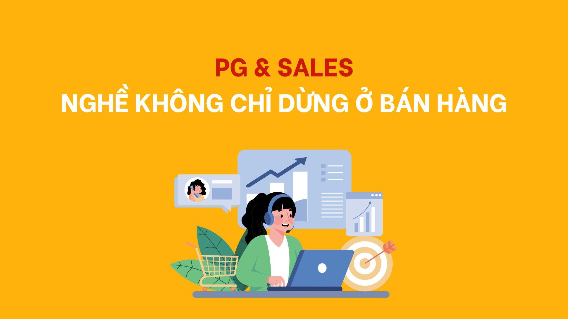 PG và Sales: Nghề không chỉ dừng ở bán hàng