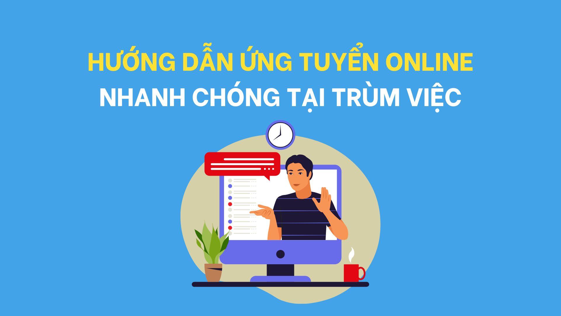 Hướng dẫn ứng tuyển online nhanh chóng tại Trùm Việc