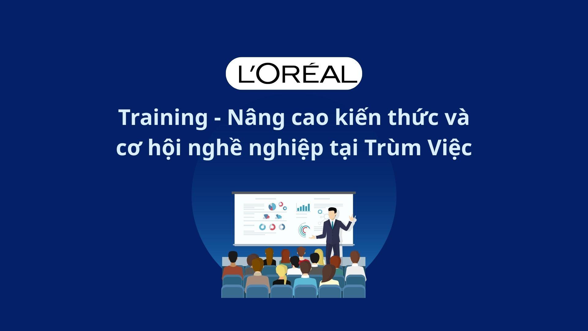 L'Oréal Training – Nâng cao kiến thức và cơ hội nghề nghiệp tại Trùm Việc