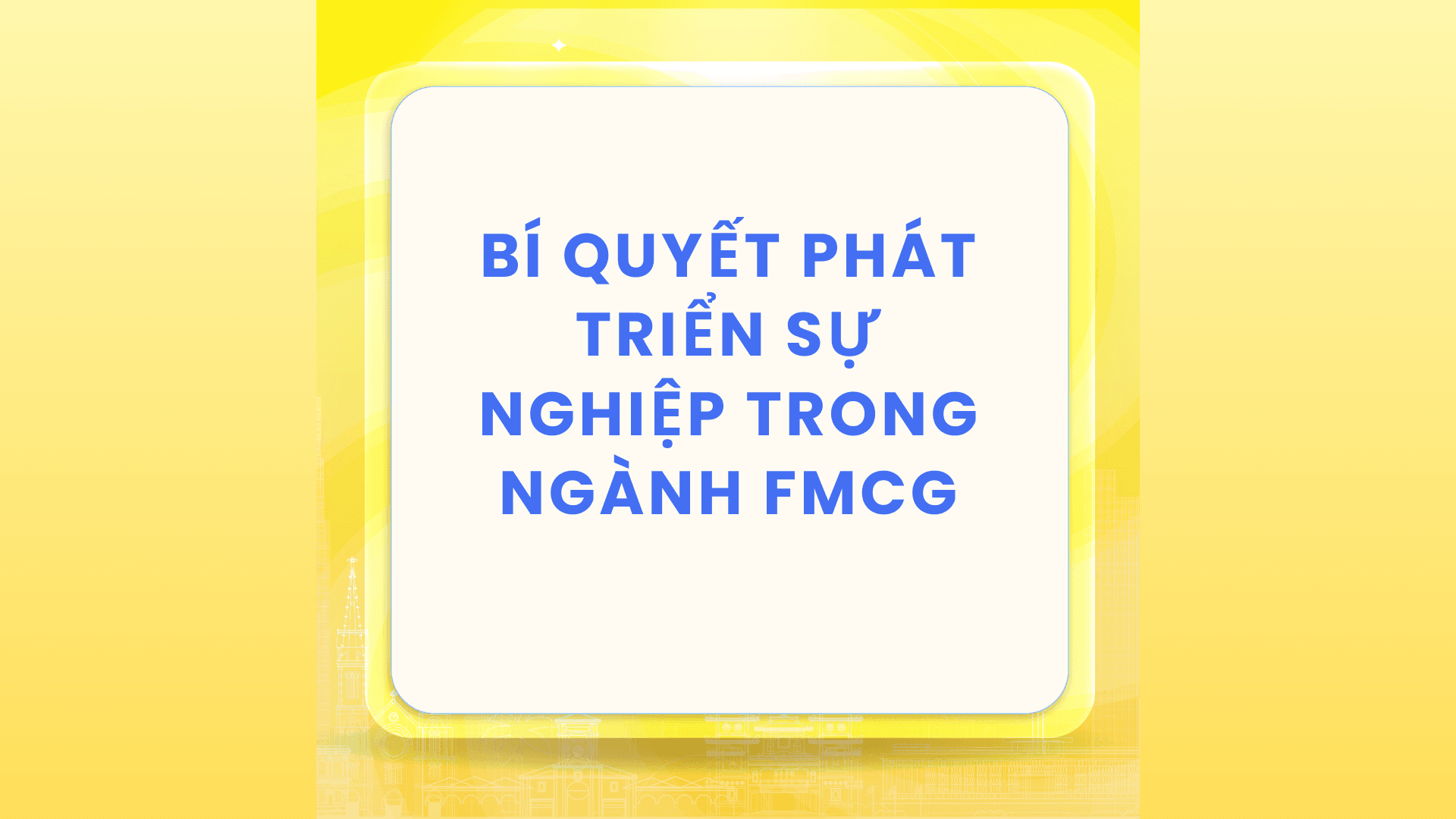 5+ Bí quyết xây dựng sự nghiệp thành công trong ngành FMCG