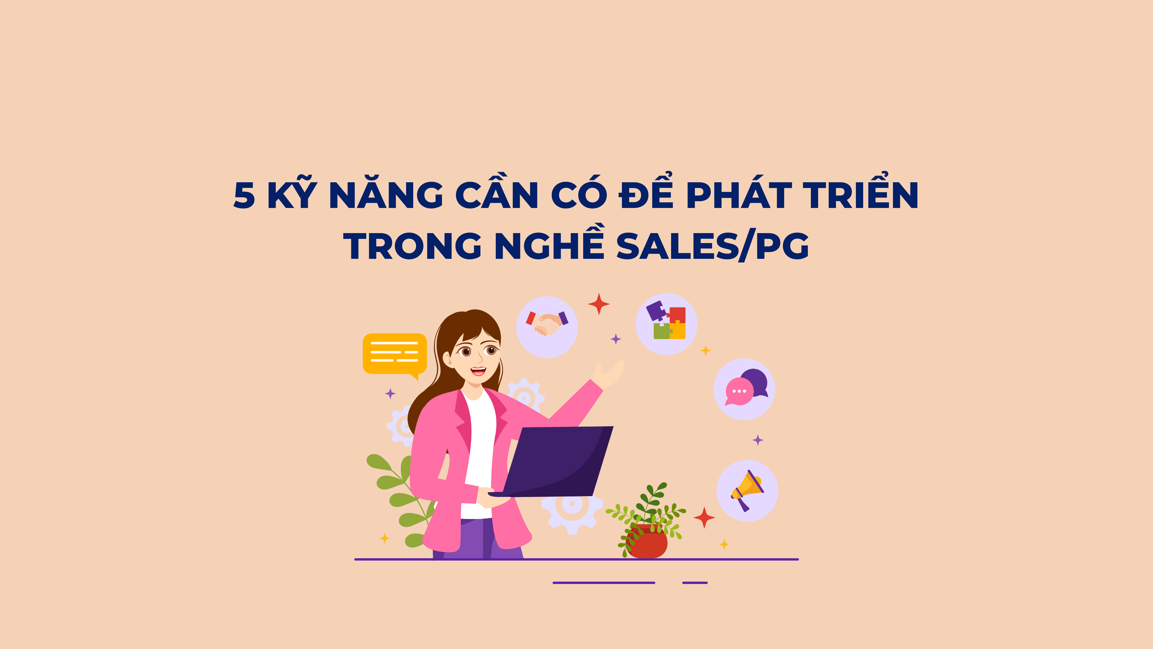 5 kỹ năng cần có để phát triển trong nghề Sales/PG