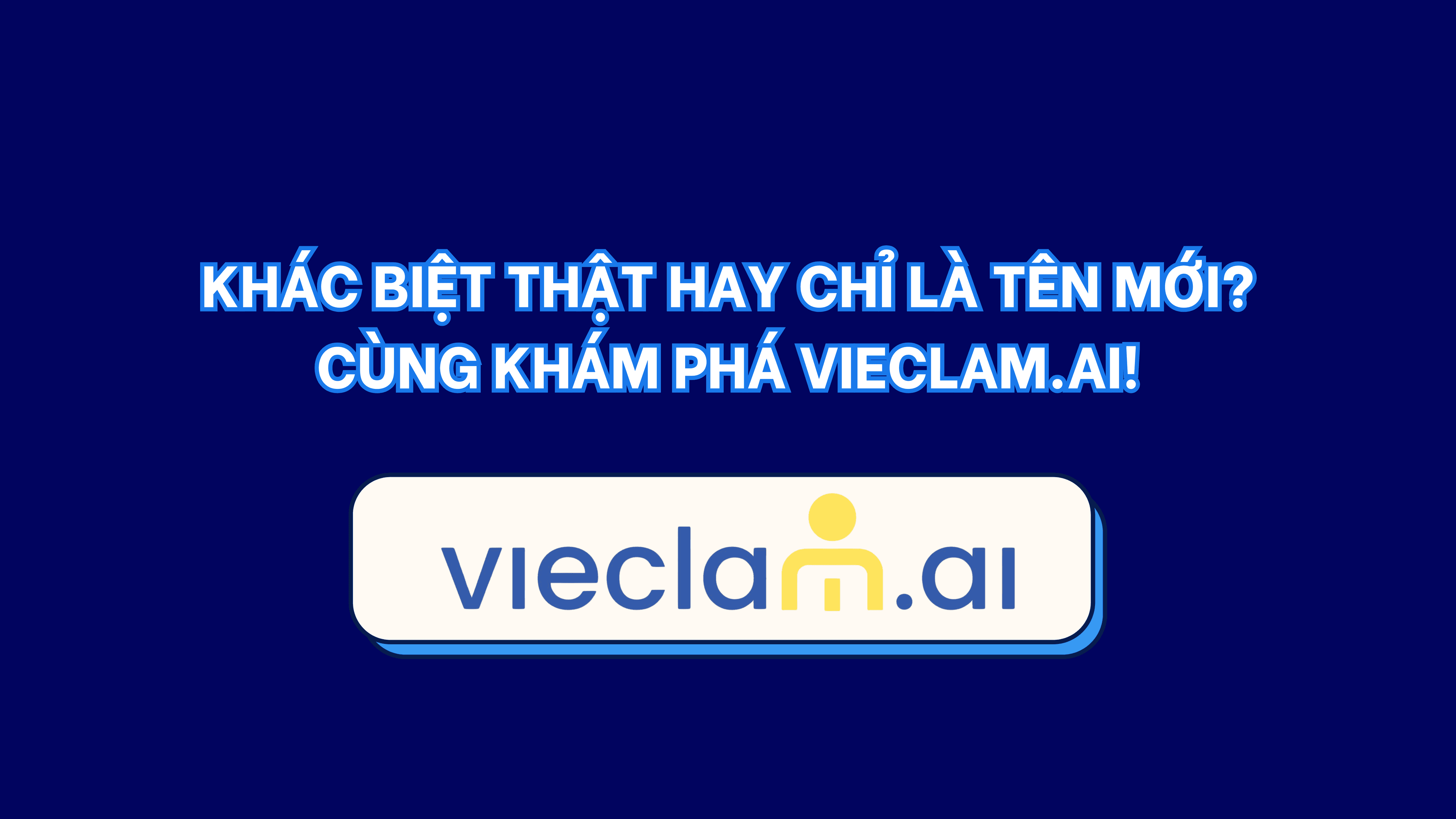 Khác biệt thật hay chỉ là tên mới? Cùng khám phá vieclam.ai