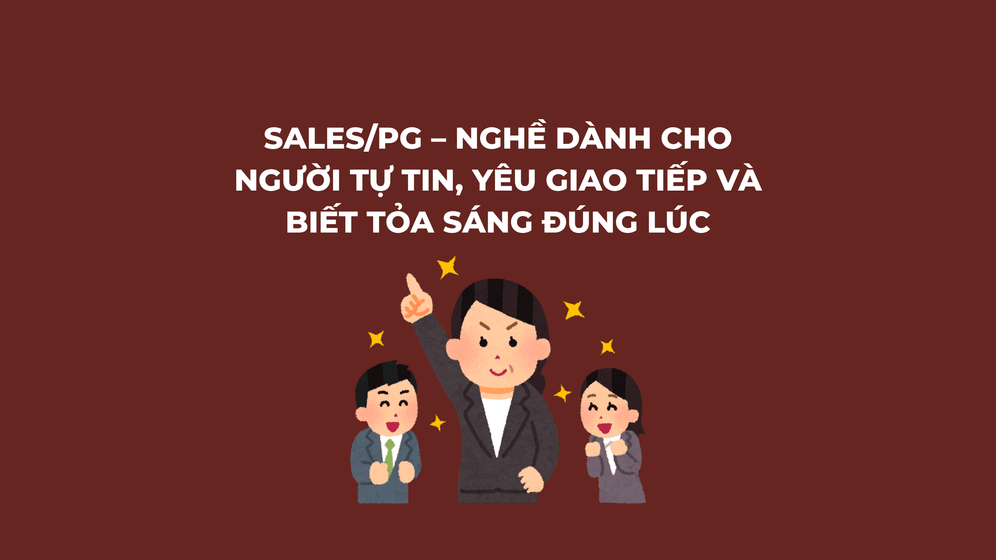 Sales/PG – Kinh nghiệm thành công cho người tự tin và yêu giao tiếp