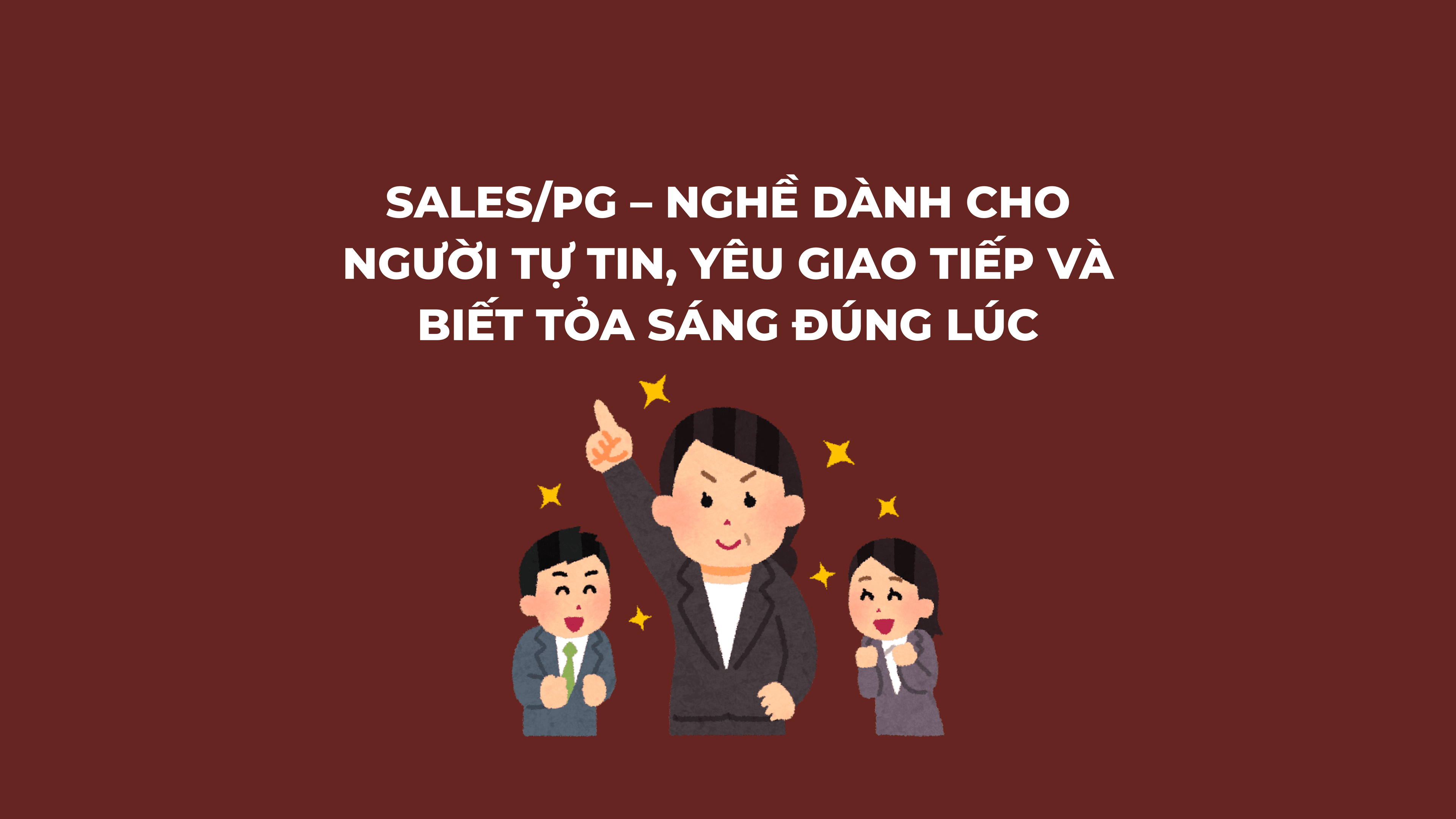 Sales/PG – Kinh nghiệm thành công cho người tự tin và yêu giao tiếp