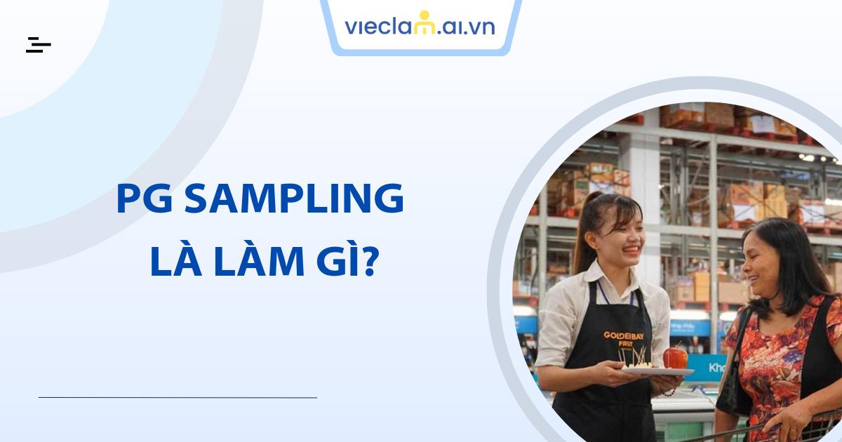 PG Sampling là gì? Vai trò và hiệu quả trong Marketing