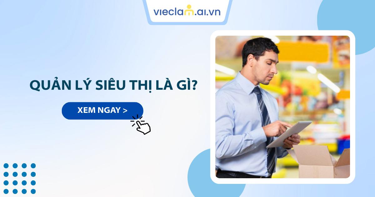 Quản lý siêu thị là gì? Tìm hiểu công việc và cơ hội thăng tiến