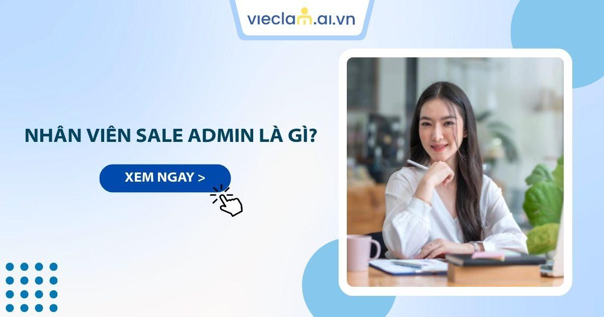Sales Admin là gì? Các kỹ năng cần có và cơ hội thăng tiến