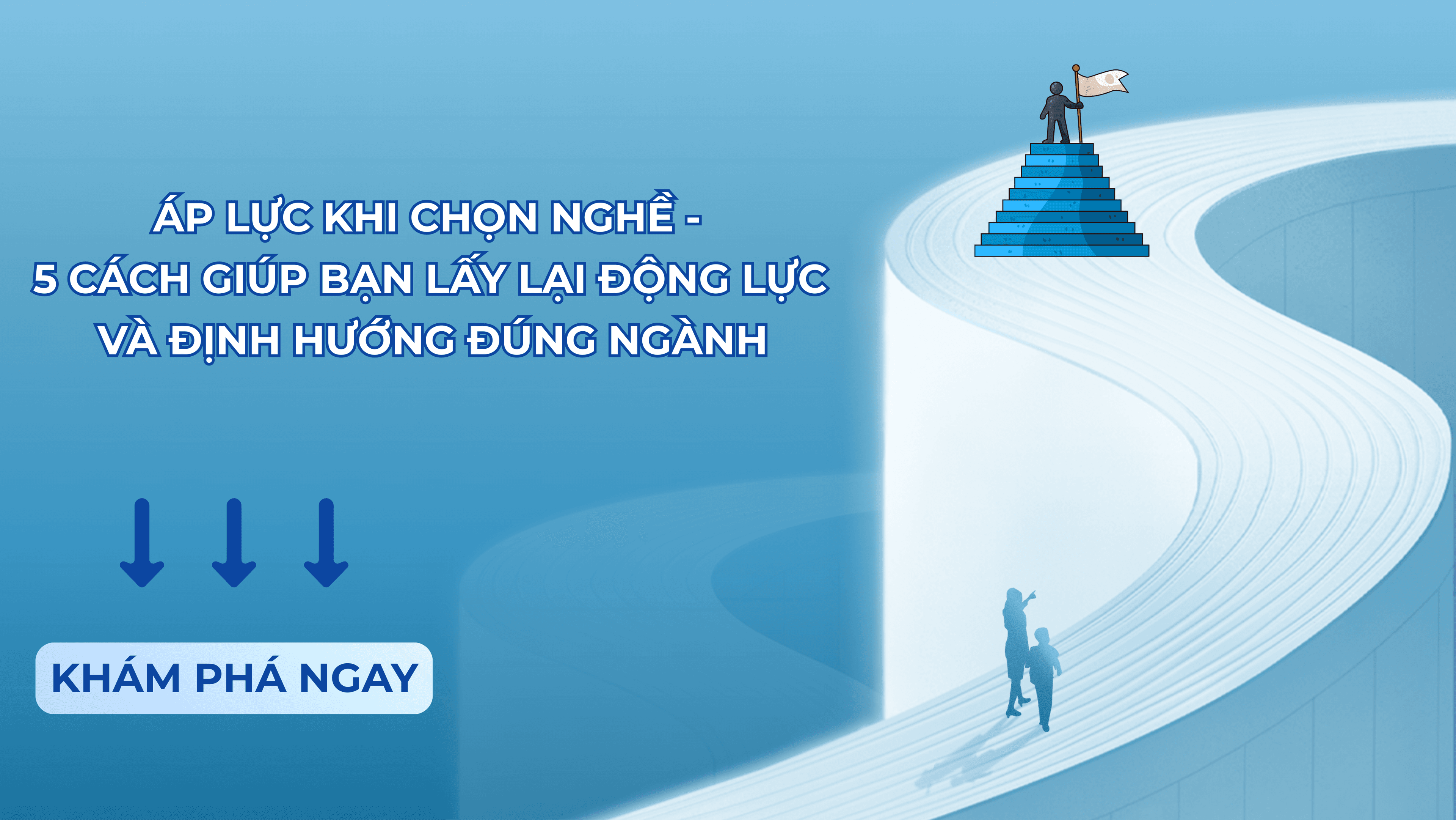 ÁP LỰC KHI CHỌN NGHỀ — 5 CÁCH GIÚP BẠN LẤY LẠI ĐỘNG LỰC VÀ ĐỊNH HƯỚNG ĐÚNG NGÀNH