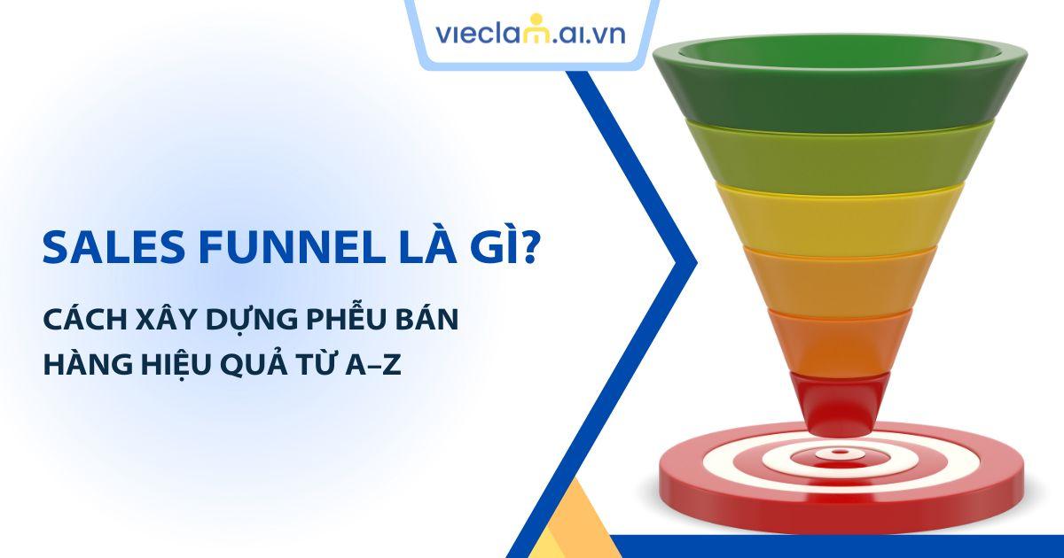 Sales Funnel là gì? Cách xây dựng phễu bán hàng hiệu quả