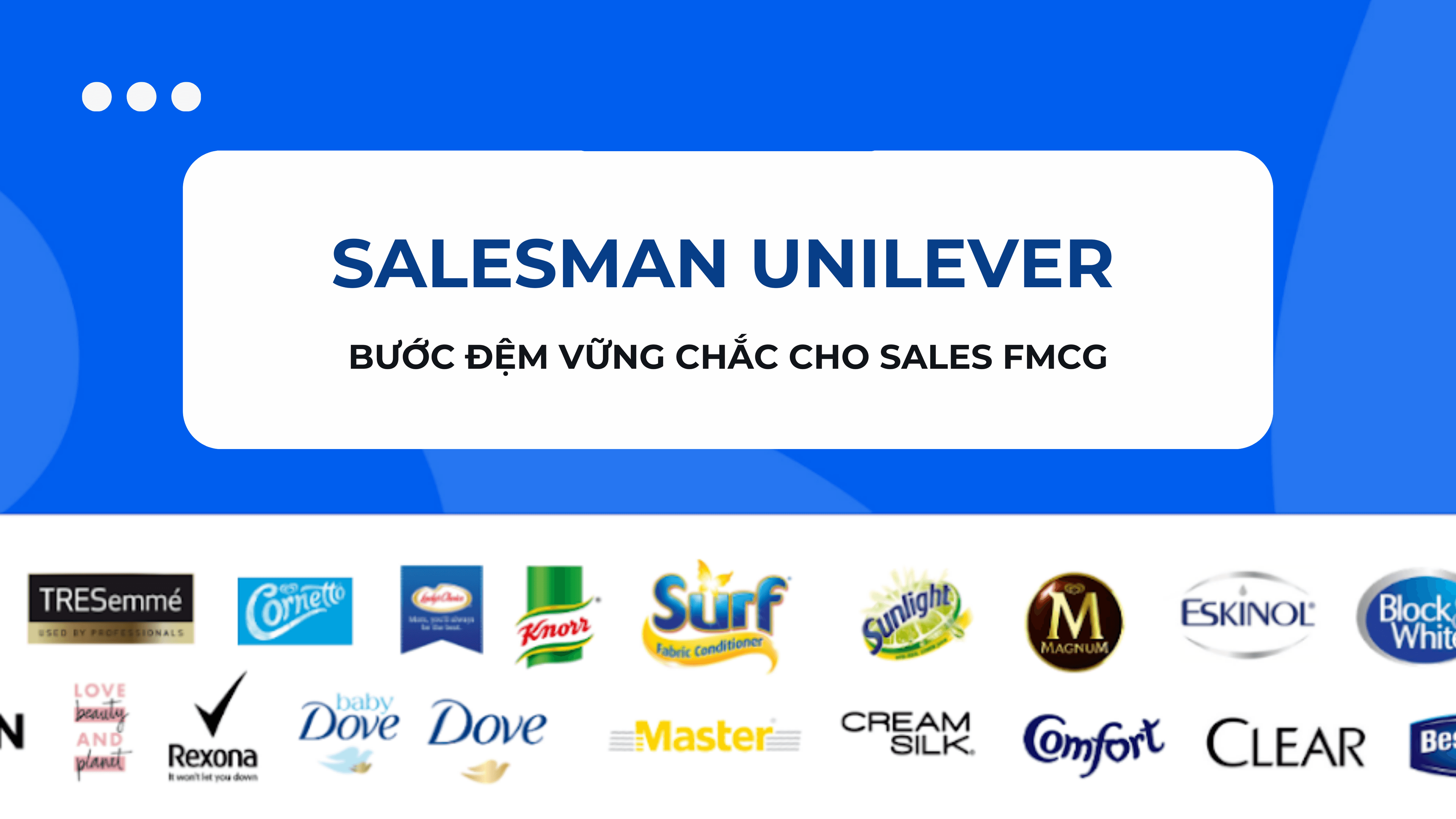 SALESMAN UNILEVER – BƯỚC ĐỆM VỮNG CHẮC CHO SALES FMCG