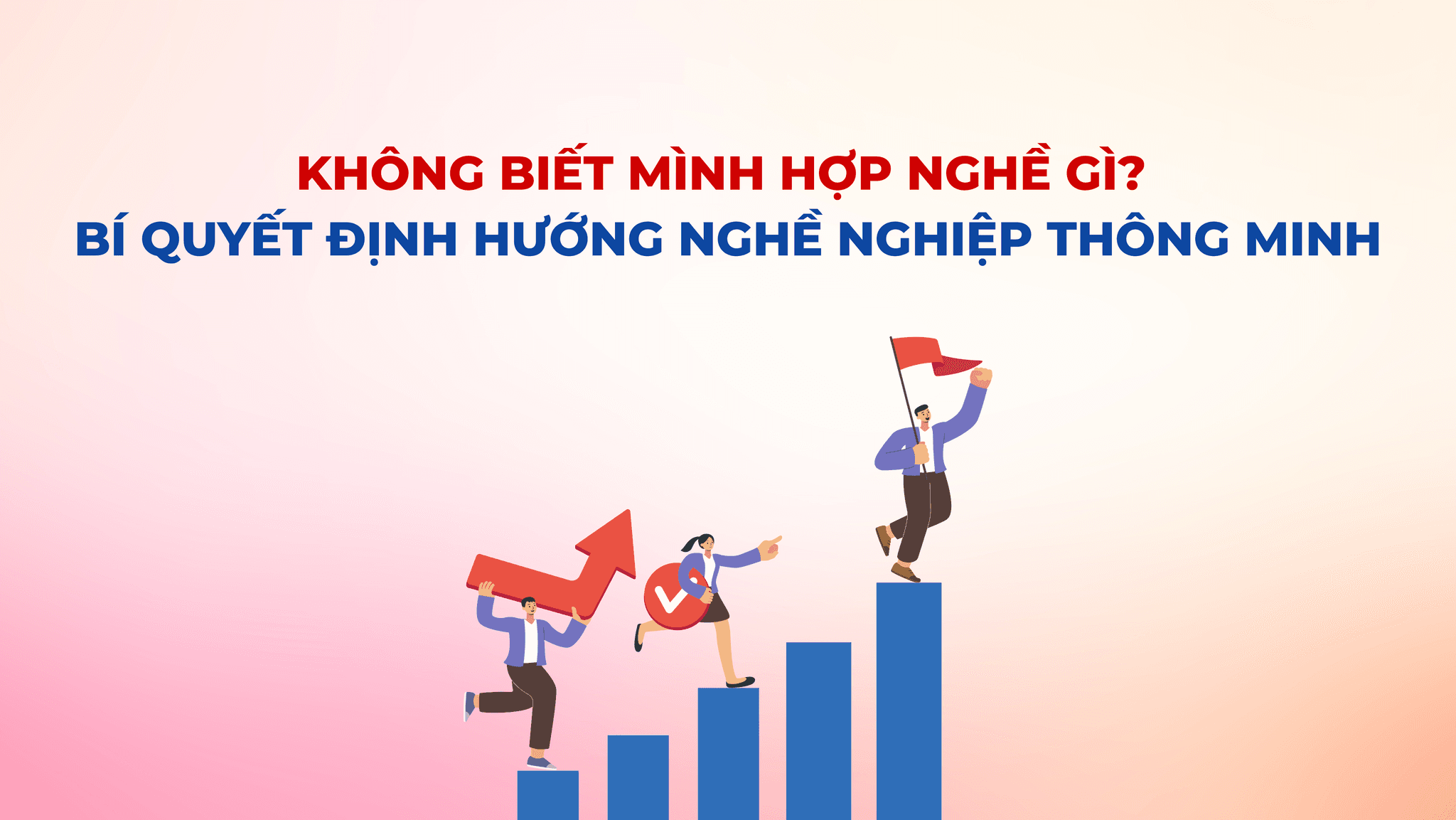 KHÔNG BIẾT MÌNH HỢP NGHỀ GÌ? BÍ QUYẾT ĐỊNH HƯỚNG NGHỀ NGHIỆP THÔNG MINH