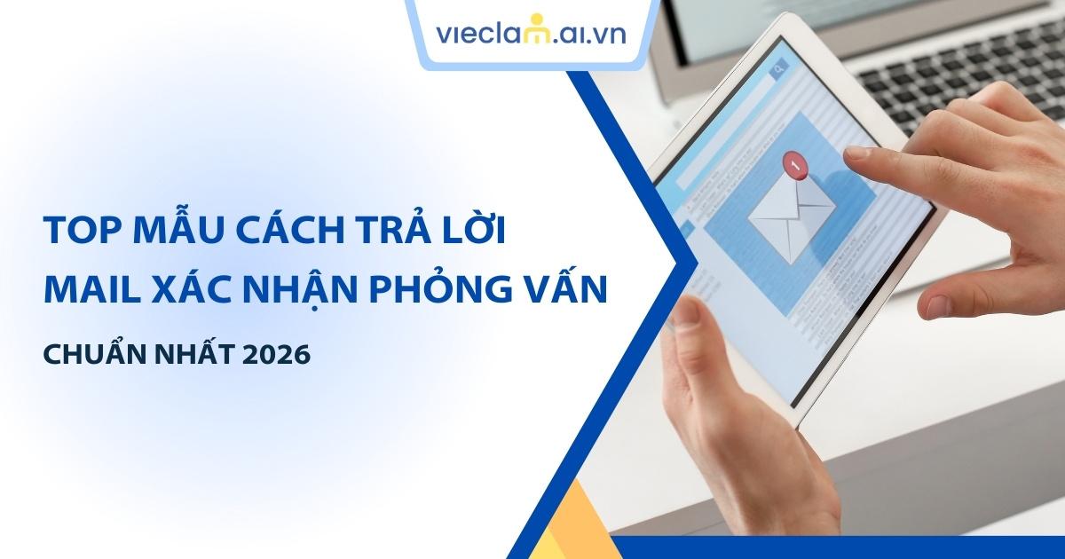 Cách trả lời Mail xác nhận phỏng vấn giúp ghi điểm với nhà tuyển dụng
