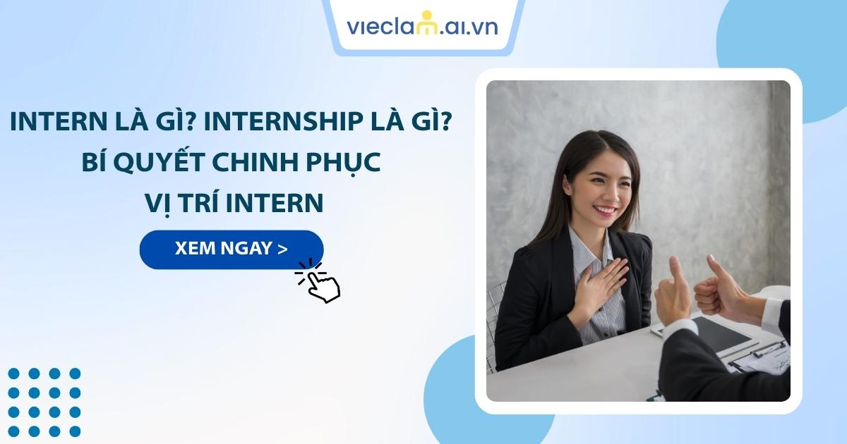Intern là gì? Internship là gì? Top 9 vị trí thực tập phổ biến hiện nay