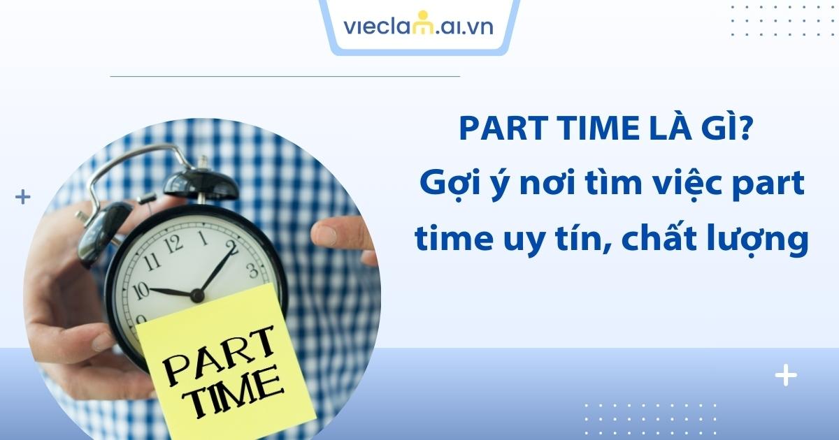 Part time là gì? Top các công việc bán thời gian phổ biến