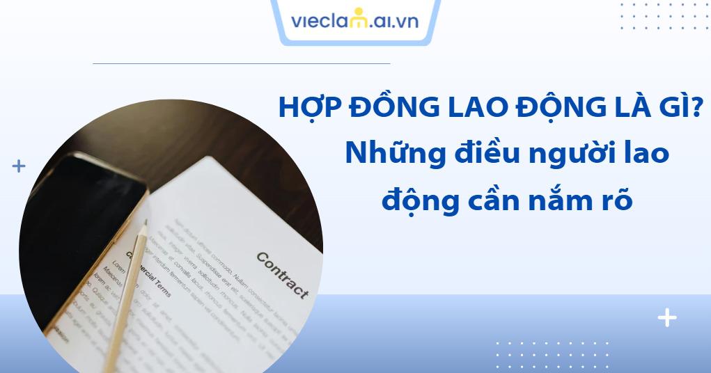 Hợp đồng lao động là gì? Những thông tin người lao động cần nắm