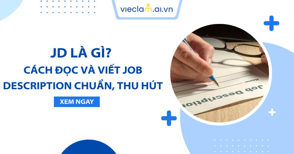 JD là gì? Cách viết Job Description chuẩn giúp thu hút ứng viên