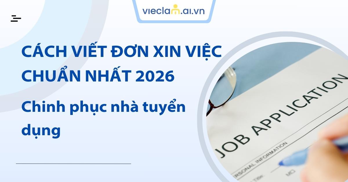 Cách viết đơn xin việc chuẩn nhất 2026 chinh phục nhà tuyển dụng
