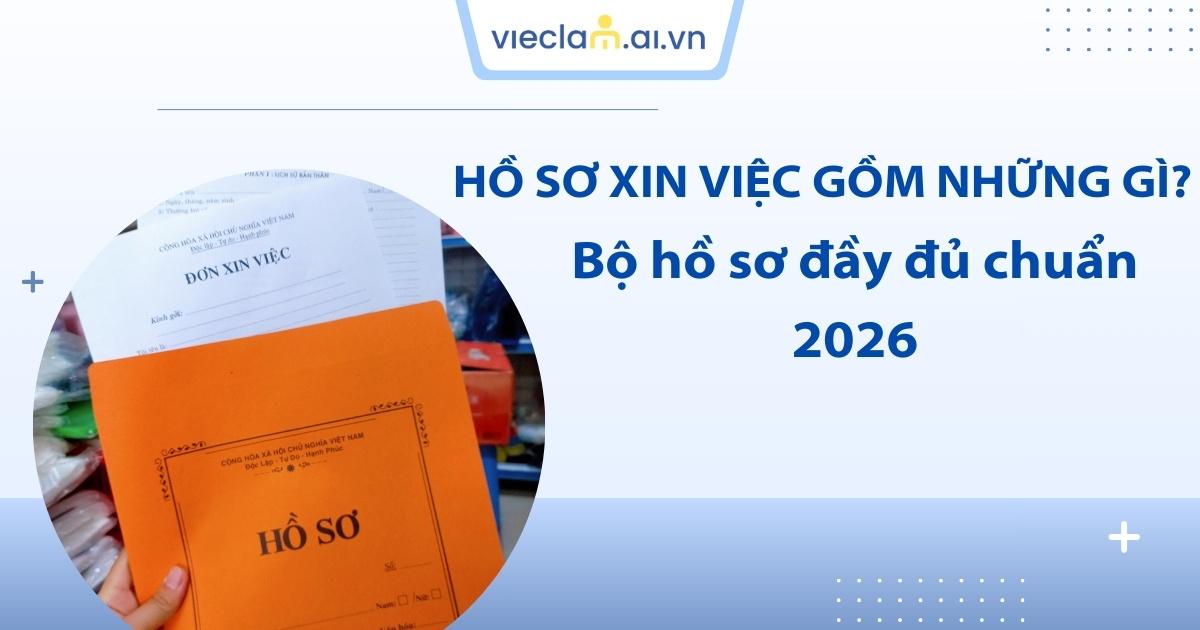 Hồ sơ xin việc bao gồm những giấy tờ gì? Những lưu ý khi chuẩn bị