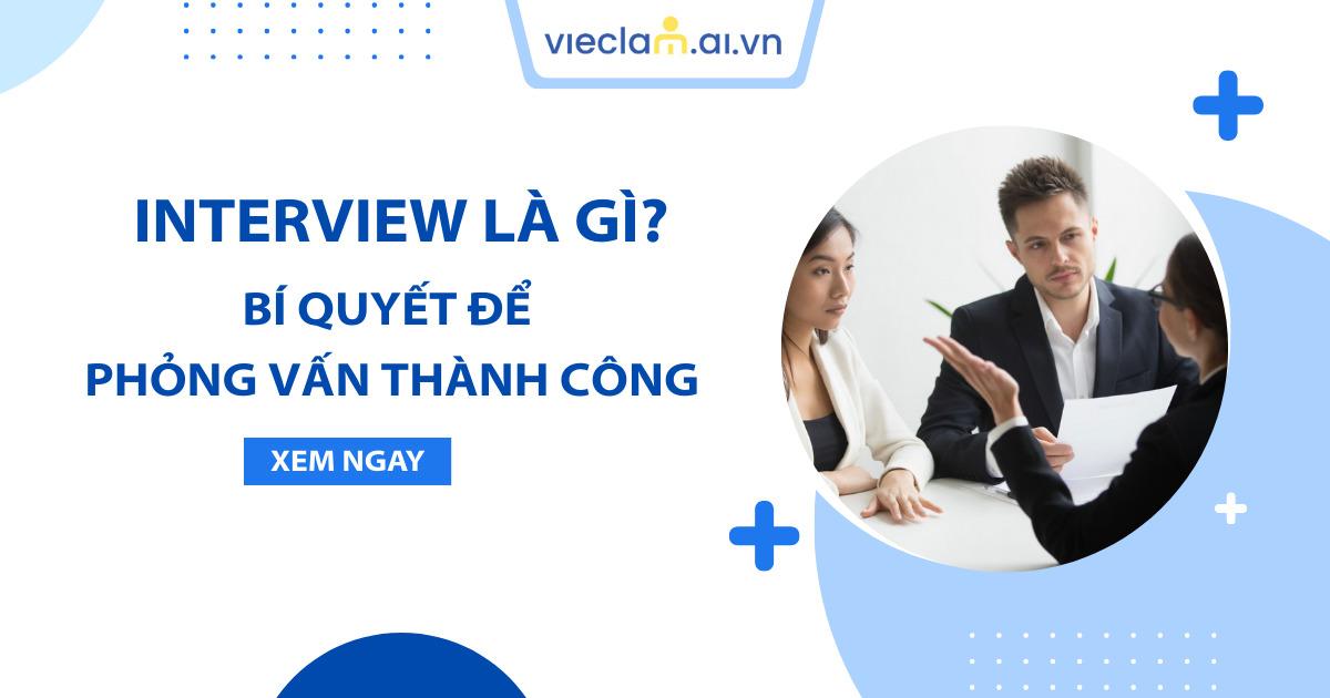 Interview là gì? Cần chuẩn bị gì trước khi tham gia phỏng vấn