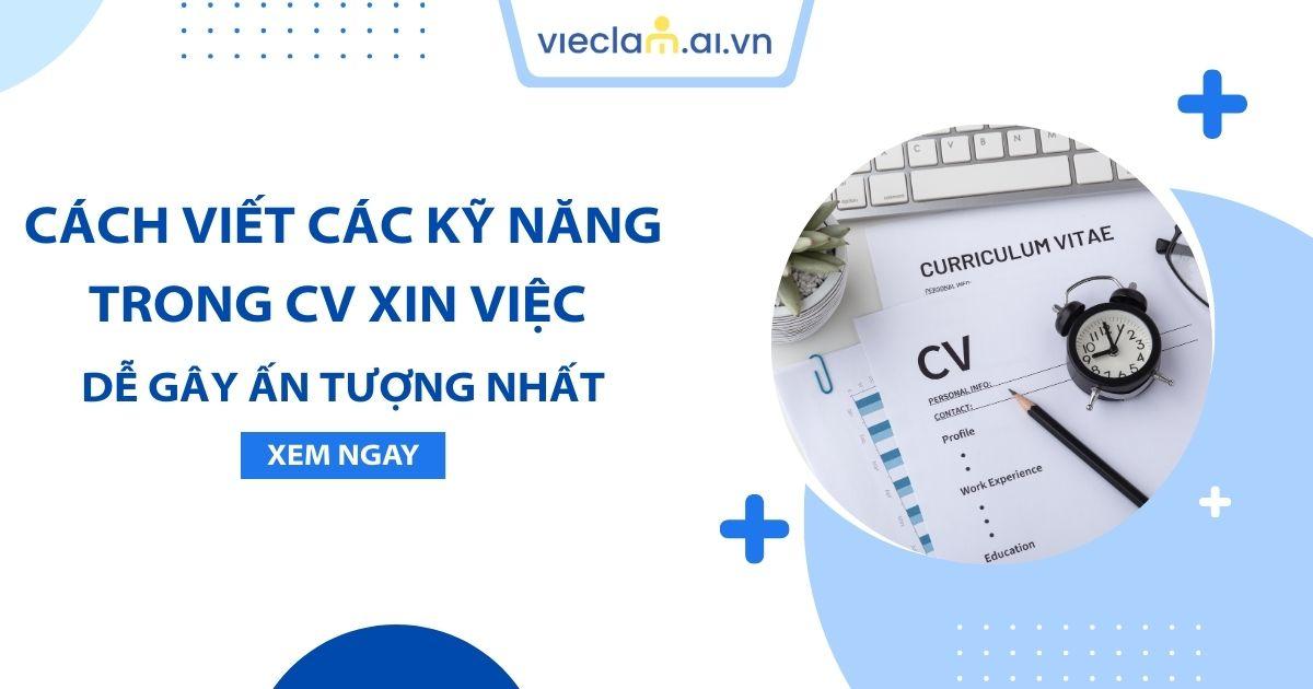 Cách viết các kỹ năng trong CV xin việc gây ấn tượng cho nhà tuyển dụng