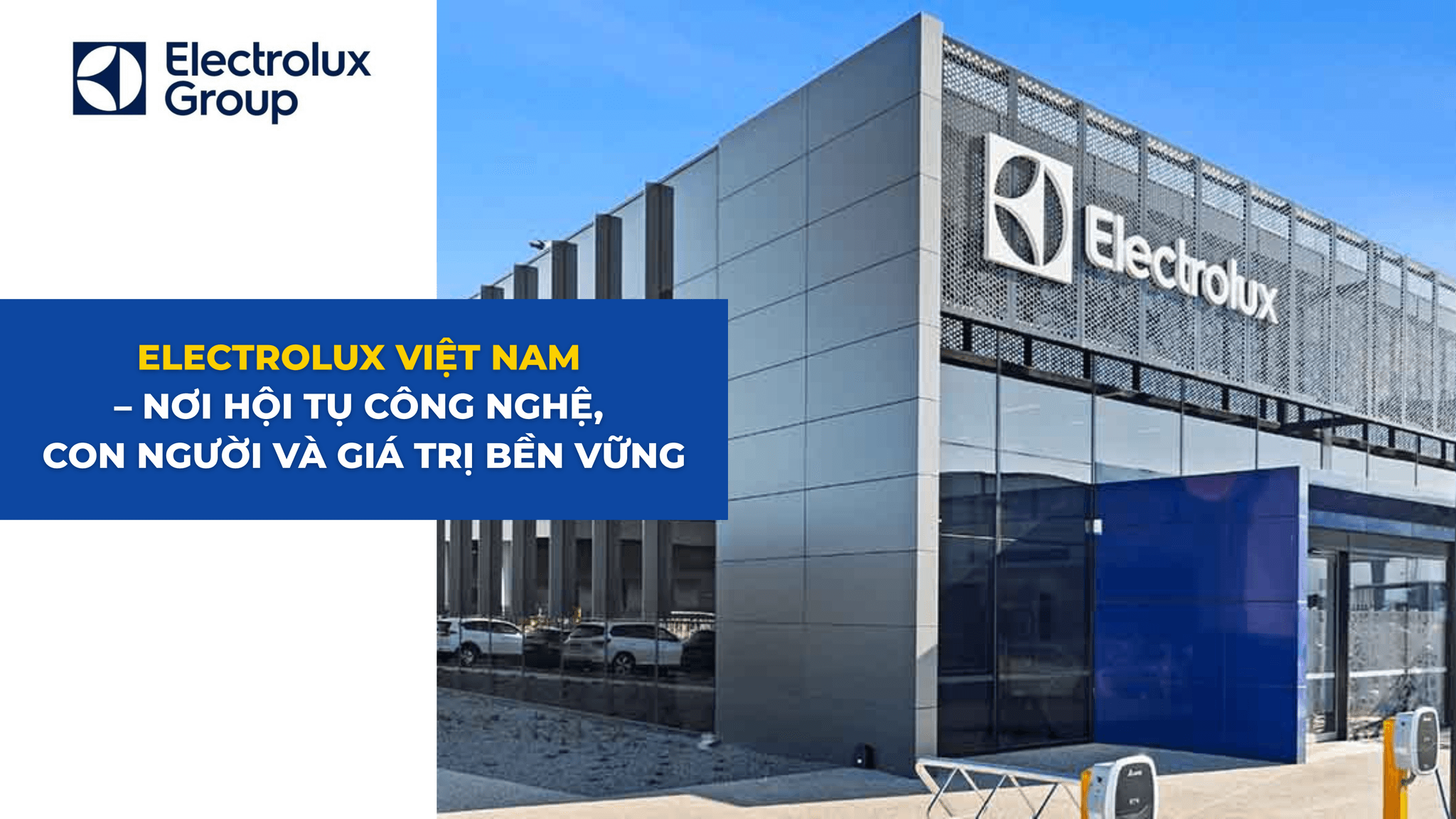 ELECTROLUX VIỆT NAM – NƠI HỘI TỤ CÔNG NGHỆ, CON NGƯỜI VÀ GIÁ TRỊ BỀN VỮNG