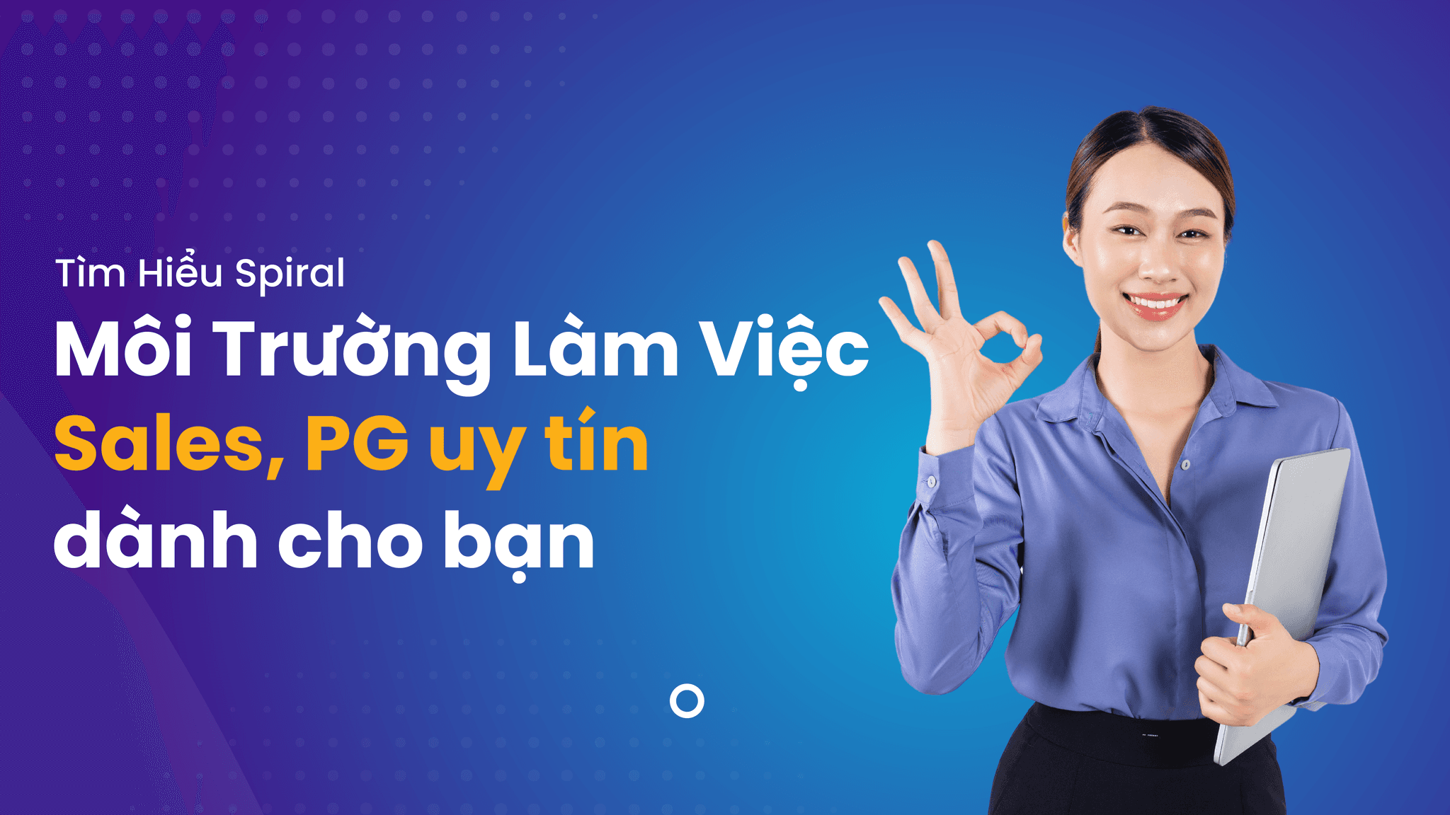 Tìm Hiểu Spiral: Môi Trường Làm Việc Sales, PG uy tín dành cho bạn