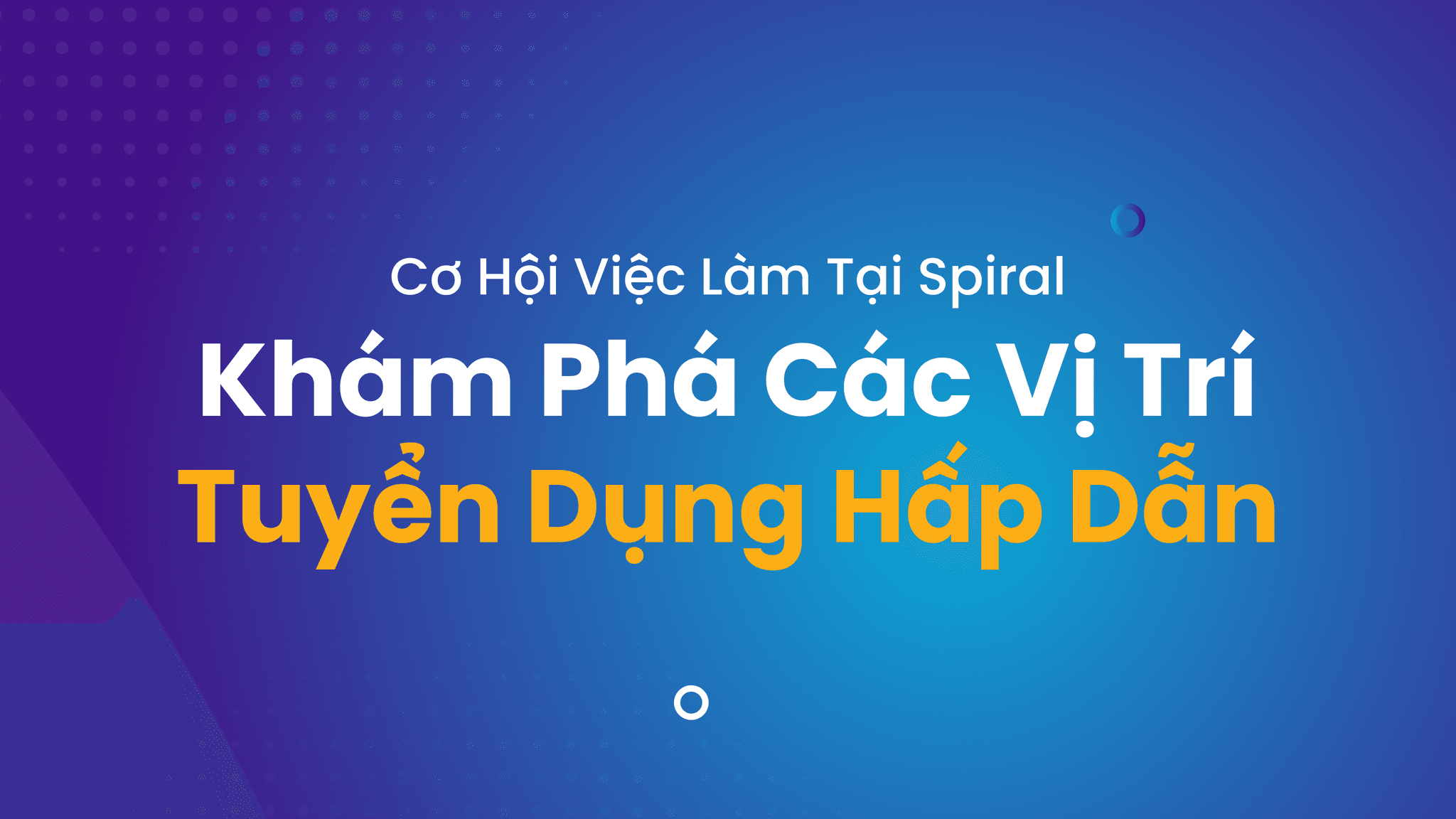 Cơ Hội Việc Làm Tại Spiral: Khám Phá Các Vị Trí Tuyển Dụng Hấp Dẫn