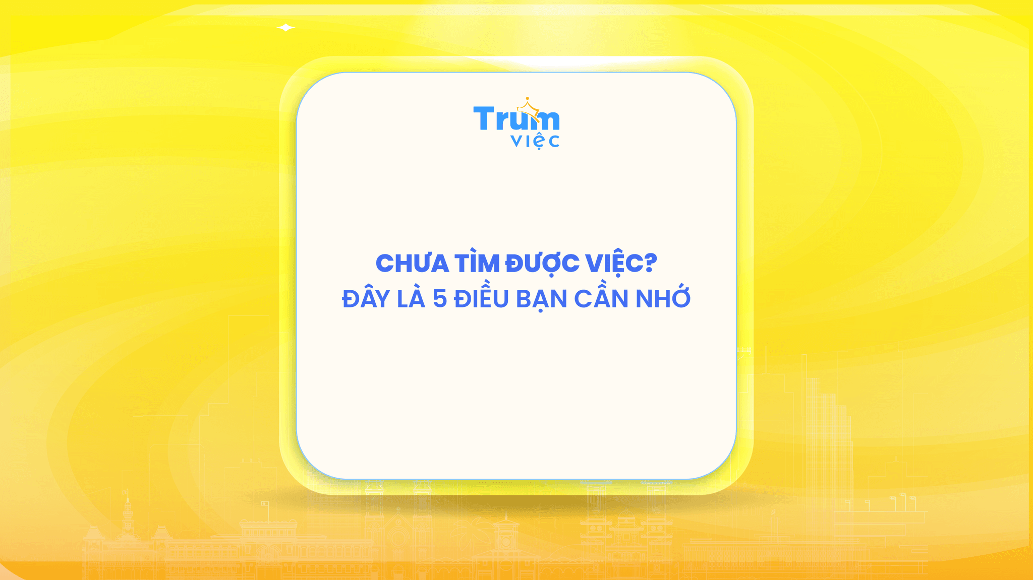 Chưa tìm được việc? 5 điều quan trọng bạn cần ghi nhớ