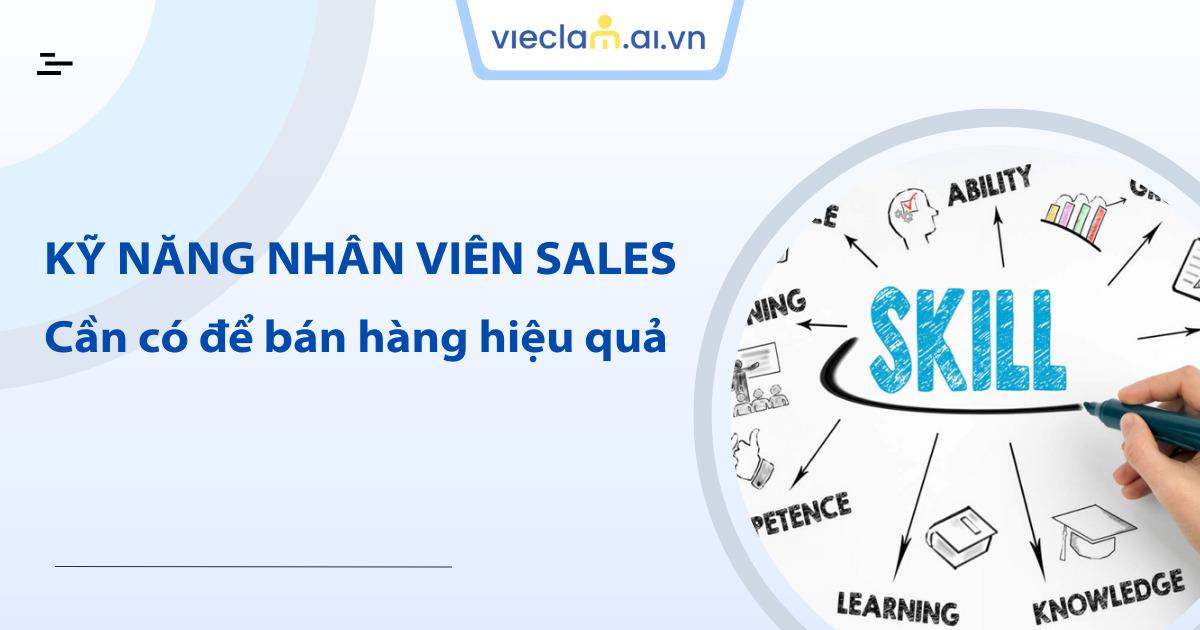 Top 14 kỹ năng Sales quan trọng mọi nhân viên bán hàng cần có