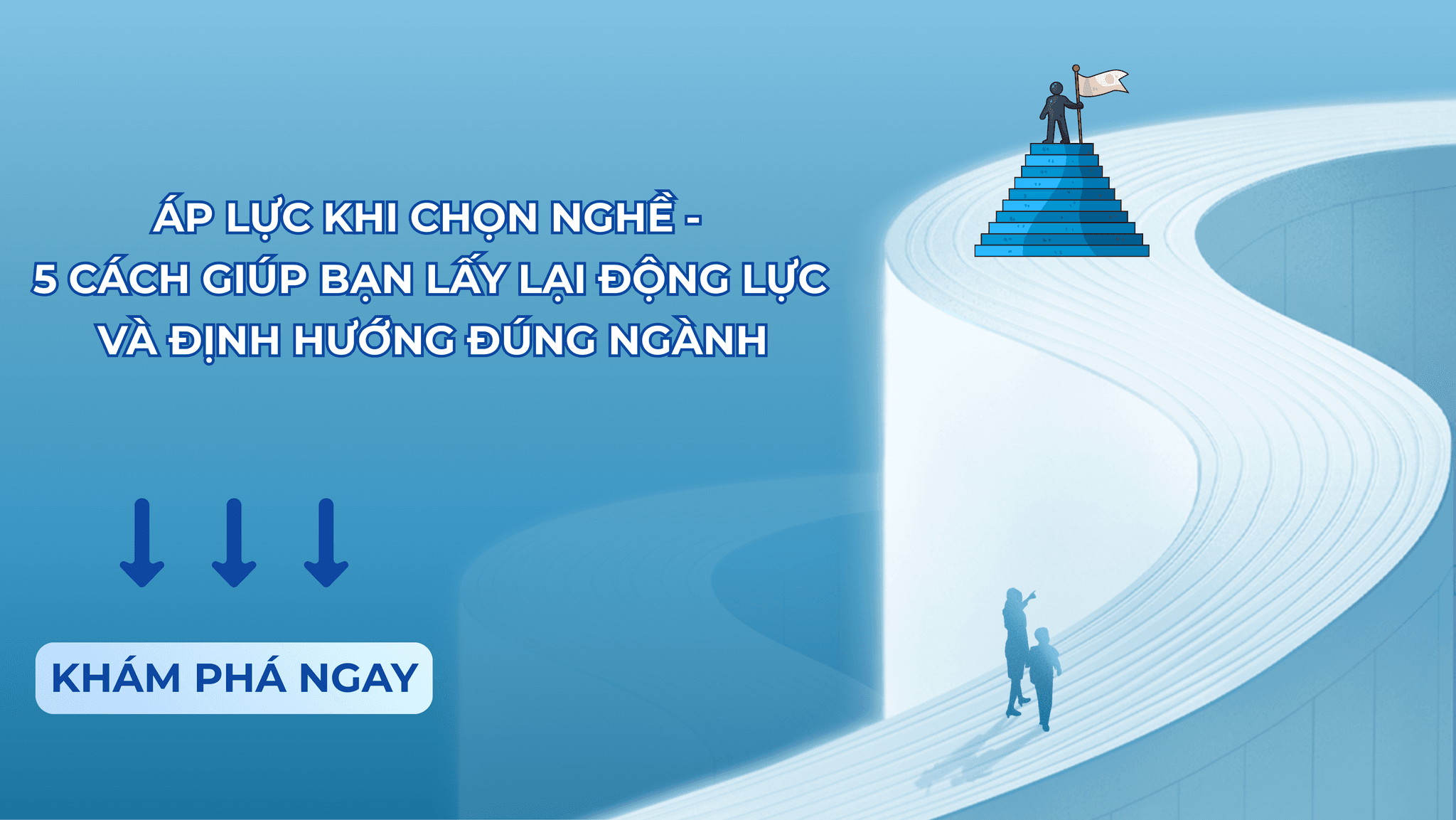 ÁP LỰC KHI CHỌN NGHỀ — 5 CÁCH GIÚP BẠN LẤY LẠI ĐỘNG LỰC VÀ ĐỊNH HƯỚNG ĐÚNG NGÀNH