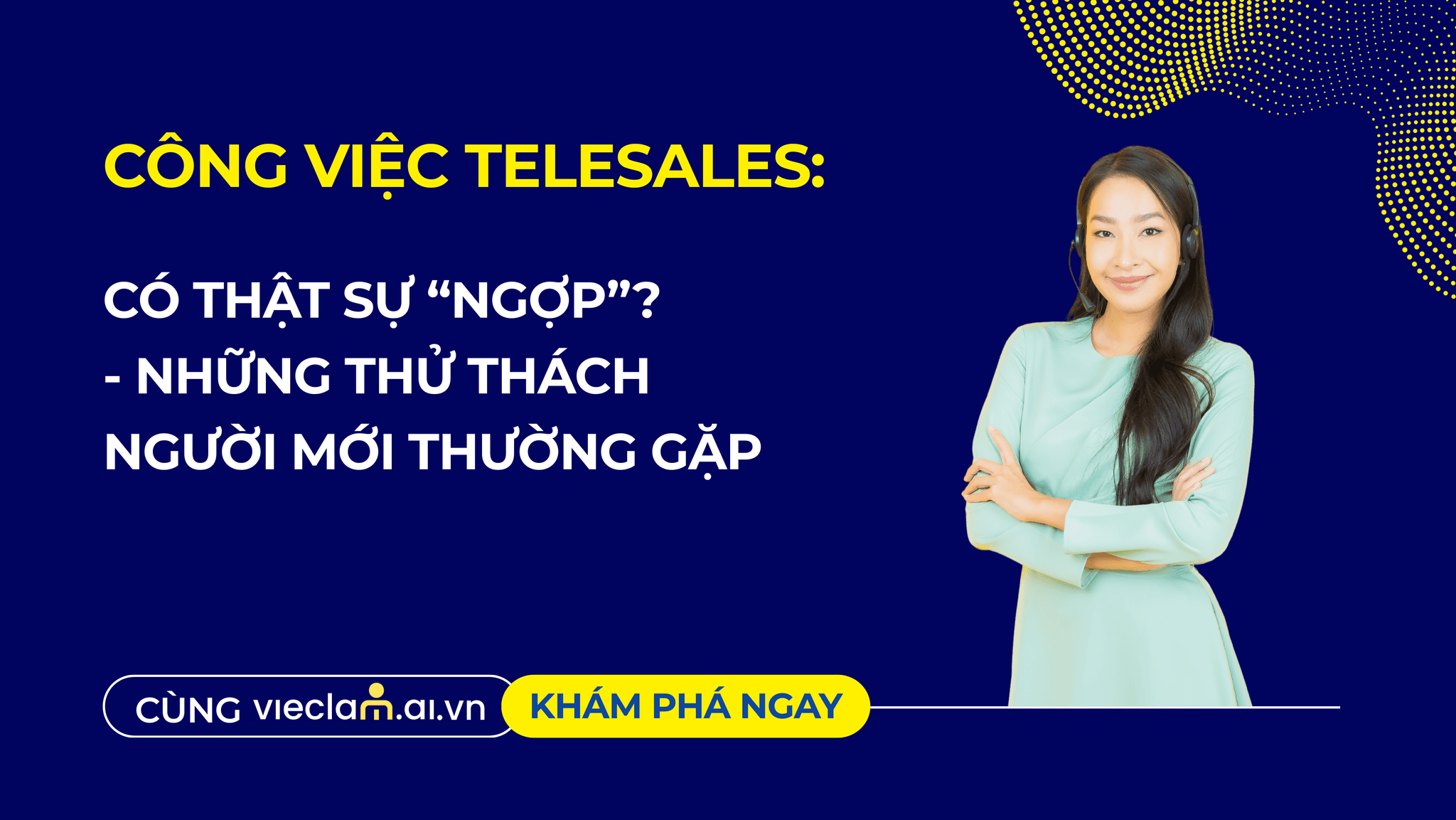 CÔNG VIỆC TELESALES CÓ THẬT SỰ “NGỘP”? NHỮNG THỬ THÁCH NGƯỜI MỚI THƯỜNG GẶP